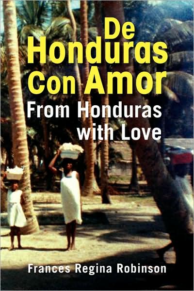 Cover for Frances Regina Robinson · De Honduras Con Amor: from Honduras with Love (Paperback Book) [Spanish edition] (2008)