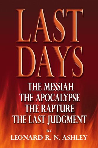 Cover for Leonard Ashley · Last Days: the Messiah the Apocalypse the Rapture the Last Judgment (Paperback Book) (2009)