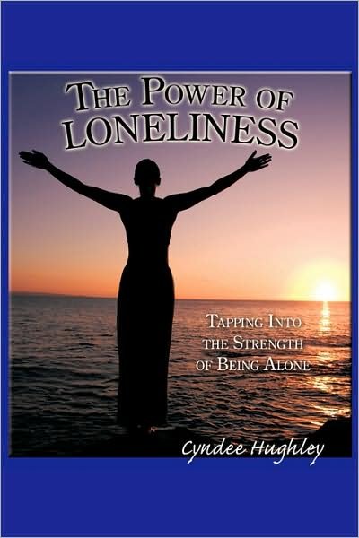 Cover for Cyndee Hughley · The Power of Loneliness: Tapping into the Strength of Being Alone (Paperback Book) (2009)