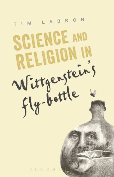 Science and Religion in Wittgenstein's Fly-Bottle - Labron, Dr. Tim (Concordia University of Edmonton, Canada) - Kirjat - Bloomsbury Publishing Plc - 9781441151193 - torstai 21. syyskuuta 2017