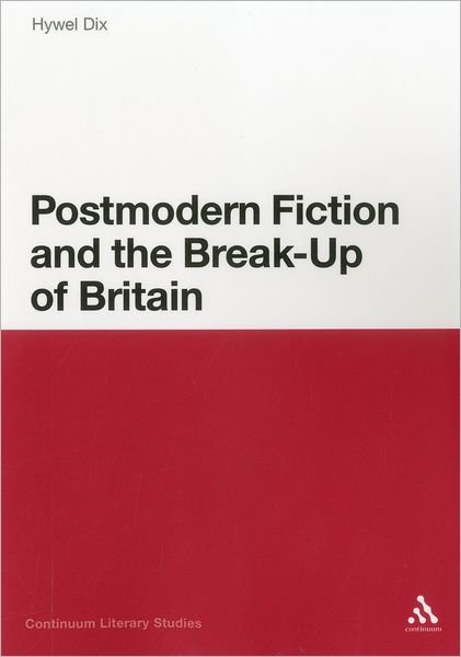 Cover for Hywel Dix · Postmodern Fiction and the Break-up of Britain (Continuum Literary Studies) (Pocketbok) (2012)