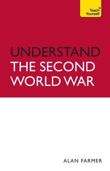 Understand the Second World War: Teach Yourself - TY History - Alan Farmer - Boeken - John Murray Press - 9781444105193 - 27 augustus 2010