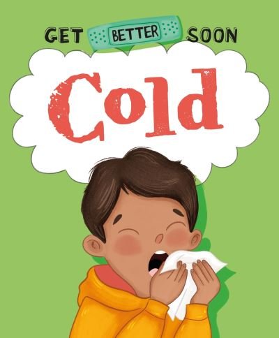 Cover for Anita Ganeri · Get Better Soon!: Cold - Get Better Soon! (Hardcover Book) (2023)