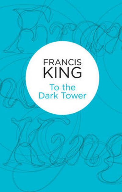 Cover for Francis King · To the Dark Tower (N/A) (2013)