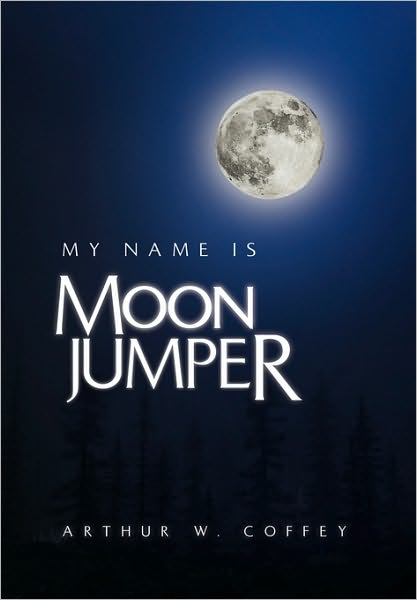 Cover for Arthur W Coffey · My Name is Moonjumper (Paperback Book) (2010)