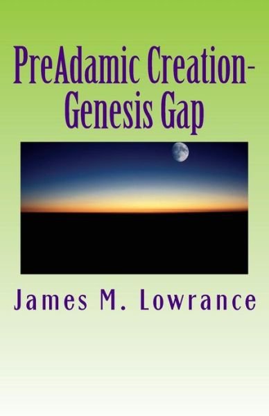 Cover for James M Lowrance · Preadamic Creation-genesis Gap: the Ruin-reconstruction Biblical Doctrine (Paperback Book) (2010)