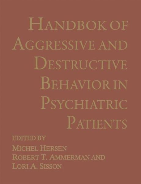 Handbook of Aggressive and Destructive Behavior in Psychiatric Patients - Robert T Ammerman - Livros - Springer-Verlag New York Inc. - 9781461360193 - 23 de outubro de 2012