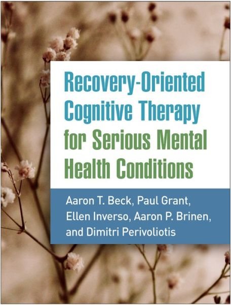 Cover for Beck, Aaron T., M.D. · Recovery-Oriented Cognitive Therapy for Serious Mental Health Conditions (Paperback Book) (2021)