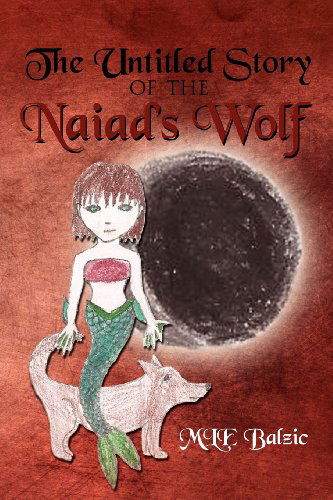 Cover for Mle Balzic · The Untitled Story of the Naiad's Wolf (Pocketbok) (2011)