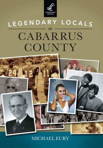 Cover for Michael Eury · Legendary locals of Cabarrus County, North Carolina (Book) (2015)