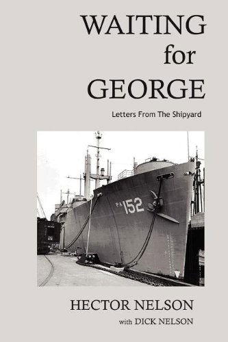 Waiting for George: Letters from the Shipyard - Richard D. Nelson - Books - Xlibris - 9781469153193 - March 20, 2012