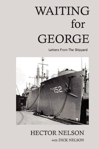 Waiting for George: Letters from the Shipyard - Richard D. Nelson - Livres - Xlibris - 9781469153193 - 20 mars 2012