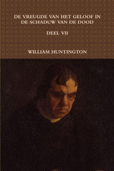 Cover for William Huntington · De Vreugde Van Het Geloof In De Schaduw Van De Dood Vii (Pocketbok) (2012)