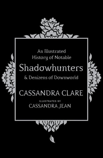 Cover for Cassandra Clare · An Illustrated History of Notable Shadowhunters and Denizens of Downworld (Gebundenes Buch) (2016)