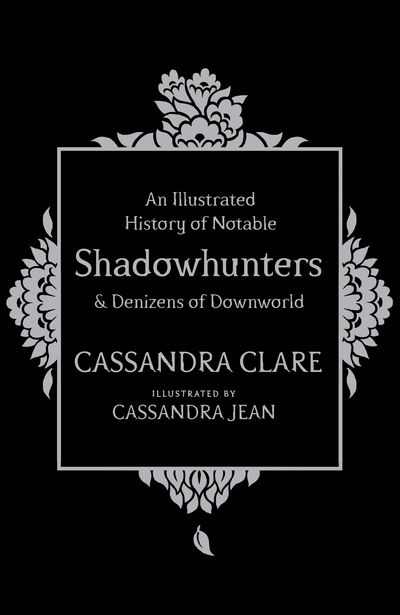 Cover for Cassandra Clare · An Illustrated History of Notable Shadowhunters and Denizens of Downworld (Inbunden Bok) (2016)