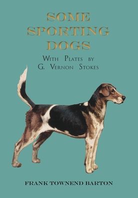 Cover for Frank Townend Barton · Some Sporting Dogs - With Plates by G. Vernon Stokes (Paperback Book) (2017)