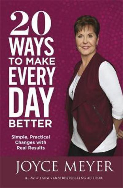 Cover for Joyce Meyer · 20 Ways to Make Every Day Better: Simple, Practical Changes with Real Results (Paperback Book) (2017)