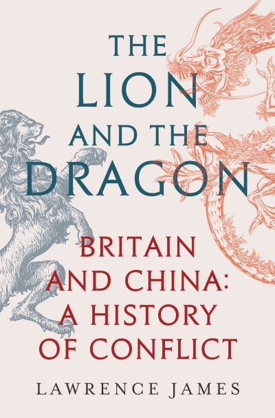 Cover for Lawrence James · The Lion and the Dragon: Britain and China: A History of Conflict (Paperback Bog) (2023)
