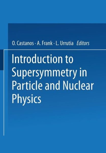 Cover for O Castanos · Introduction to Supersymmetry in Particle and Nuclear Physics (Pocketbok) [1984 edition] (2013)