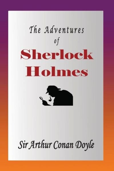 The Adventures of Sherlock Holmes - Arthur Conan Doyle - Książki - Createspace - 9781478229193 - 13 lipca 2012