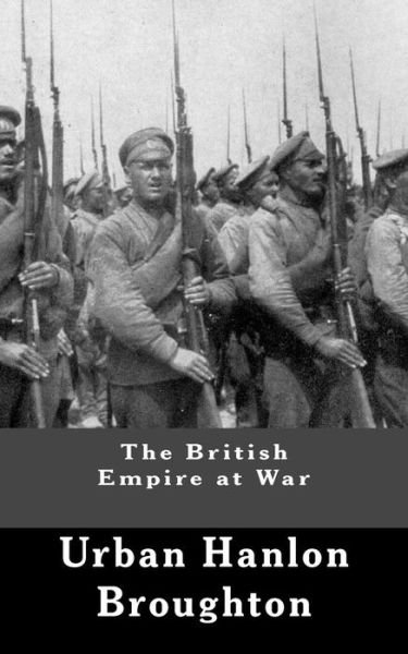 Cover for Urban Hanlon Broughton · The British Empire at War (Paperback Bog) (2015)