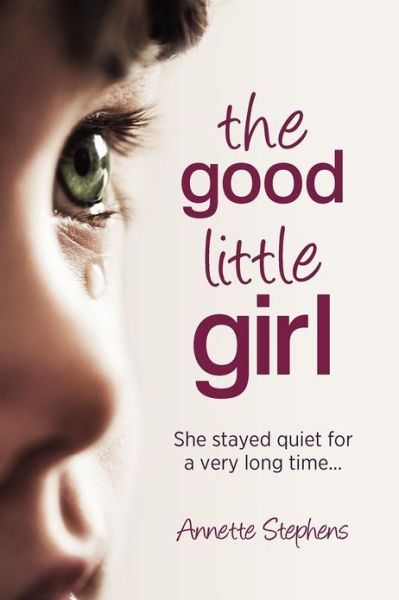 Cover for Annette Stephens · The Good Little Girl: She Stayed Quiet for a Very Long Time... (Paperback Book) (2012)