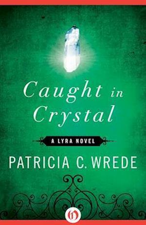 Caught in Crystal - Patricia C. Wrede - Books - Open Road Integrated Media, Inc. - 9781480480193 - January 21, 2014