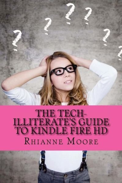 Cover for Gadchick · The Tech-illiterate's Guide to Kindle Fire Hd: the Essential Beginners Guide to Getting the Most out of Your Kindle Fire Hd and Kindle Fire Hd 8.9 (Taschenbuch) (2012)