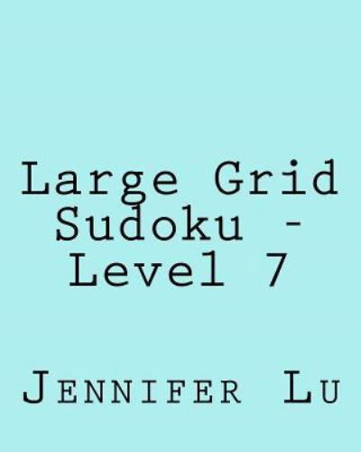 Cover for Jennifer Lu · Large Grid Sudoku - Level 7: Easy to Read, Large Grid Sudoku Puzzles (Taschenbuch) (2013)