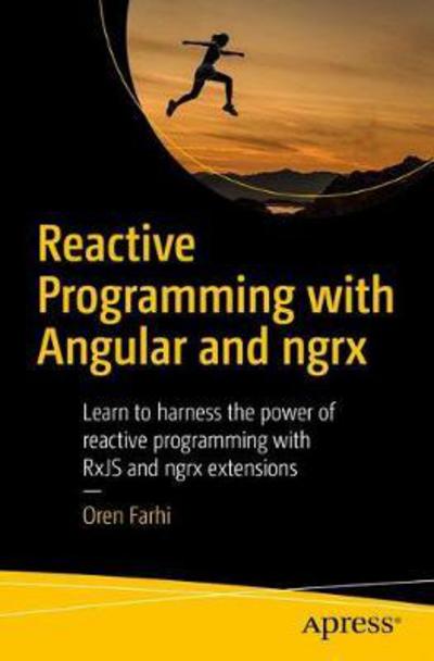 Reactive Programming with Angular and ngrx: Learn to Harness the Power of Reactive Programming with RxJS and ngrx Extensions - Oren Farhi - Bøger - APress - 9781484226193 - 17. maj 2017
