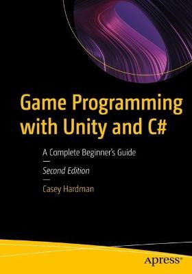 Cover for Casey Hardman · Game Programming with Unity and C#: A Complete Beginner’s Guide (Paperback Book) [Second edition] (2023)