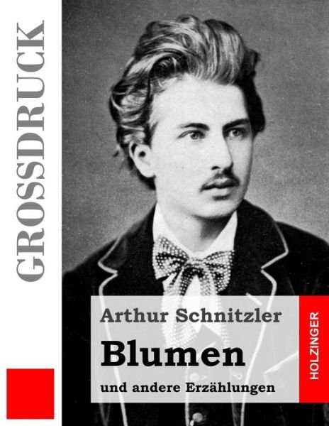 Cover for Arthur Schnitzler · Blumen (Großdruck): Und Andere Erzählungen (Taschenbuch) [German, Lrg edition] (2013)
