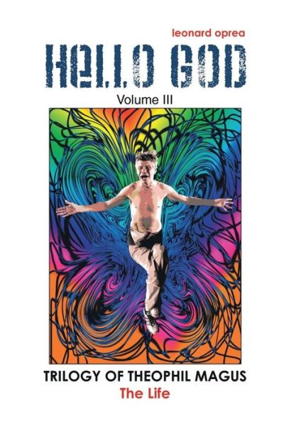 Hello, God! (Trilogy of Theophil Magus) - Leonard Oprea - Books - Xlibris - 9781493107193 - October 10, 2013