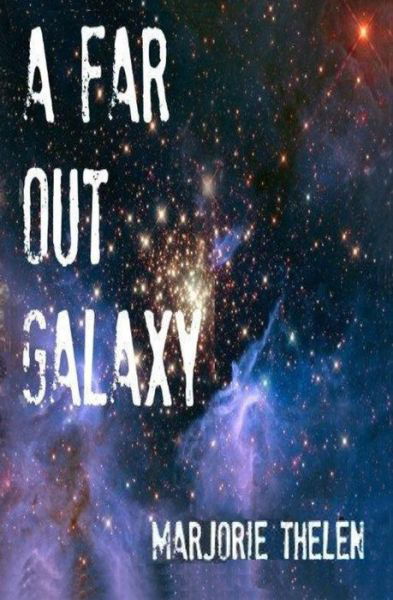 A Far out Galaxy: Deovolante Space Opera, Book 1 - Marjorie Thelen - Kirjat - Createspace - 9781494366193 - perjantai 3. tammikuuta 2014