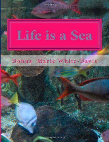 Cover for Donna Marie White-davis · Life is a Sea: a Photo Essay (Li'l John Books) (Volume 4) (Paperback Book) (2013)