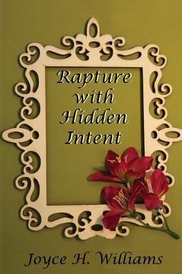 Joyce H Williams · Rapture with Hidden Intent (Paperback Book) (2014)