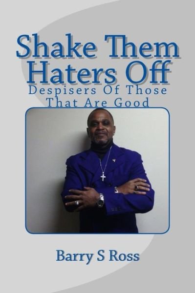 Cover for Barry S Ross · Shake Them Haters Off: Despisers of Those That Are Good (Paperback Bog) (2015)