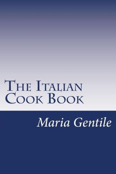 Cover for Maria Gentile · The Italian Cook Book (Paperback Book) (2014)