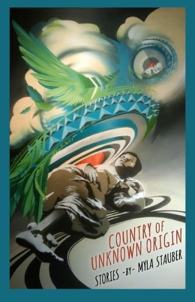 Cover for Myla Stauber · Country of Unknown Origin: Stories (Pocketbok) (2014)