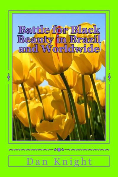 Cover for Bold Dan Edward Knight Sr. · Battle for Black Beauty in Brazil and Worldwide: Our Woman is a Beautiful Happy Nappy Woman (Hair Wars and Fashion Wars and Race Wars) (Volume 1) (Paperback Book) (2014)