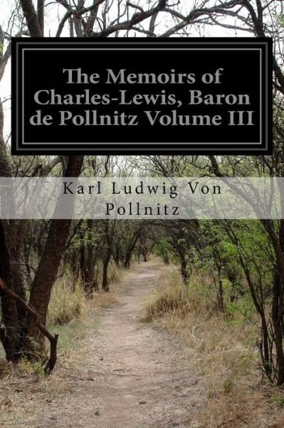 Cover for Karl Ludwig Von Pollnitz · The Memoirs of Charles-lewis, Baron De Pollnitz Volume III (Paperback Book) (2014)