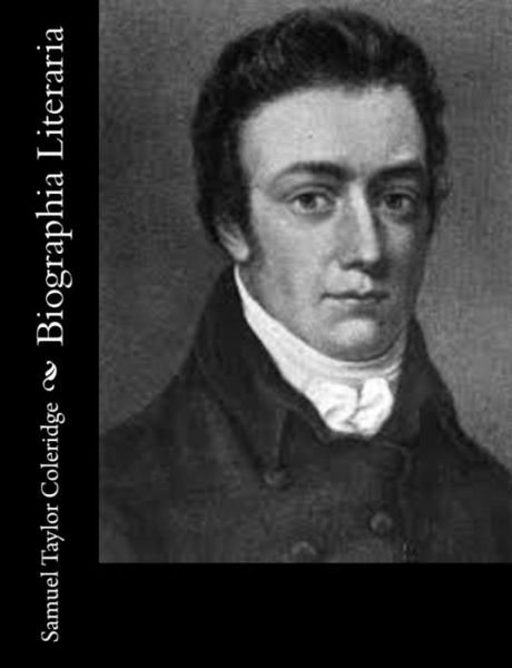 Biographia Literaria - Samuel Taylor Coleridge - Books - Createspace - 9781502768193 - October 9, 2014
