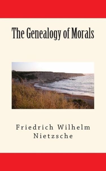 The Genealogy of Morals - Friedrich Wilhelm Nietzsche - Books - Createspace - 9781503138193 - November 7, 2014