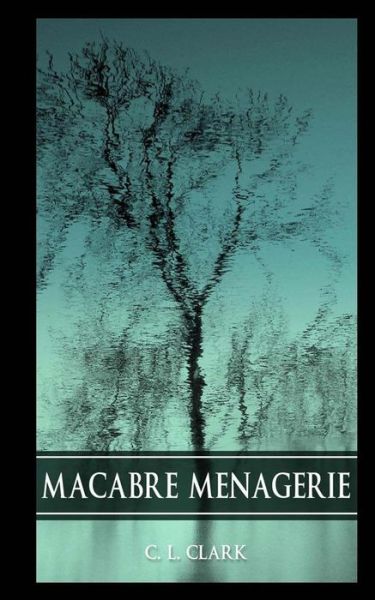 Cover for C. L. Clark · Macabre Menagerie (Paperback Book) (2014)