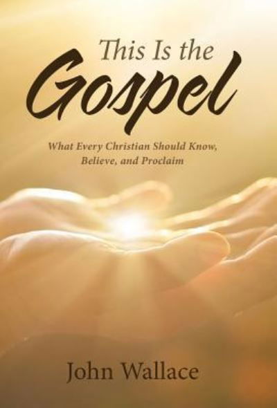 Cover for John Wallace · This Is the Gospel (Hardcover Book) (2017)
