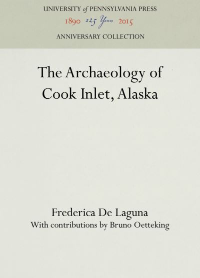 Cover for Frederica De Laguna · The Archaeology of Cook Inlet, Alaska - Anniversary Collection (Hardcover Book) (1934)