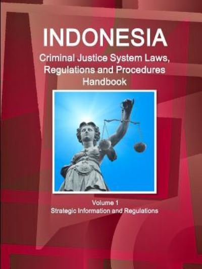 Cover for Inc Ibp · Indonesia Criminal Justice System Laws, Regulations and Procedures Handbook Volume 1 Strategic Information and Regulations (Paperback Book) (2015)