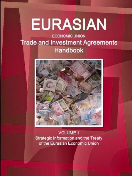 Cover for Inc Ibp · Eurasian Economic Union Trade and Investment Agreements Handbook Volume 1 Strategic Information and the Treaty of the Eurasian Economic Union (Pocketbok) (2016)