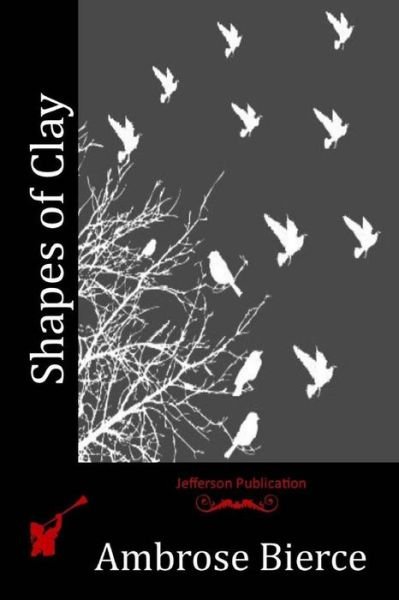 Cover for Ambrose Bierce · Shapes of Clay (Paperback Book) (2015)