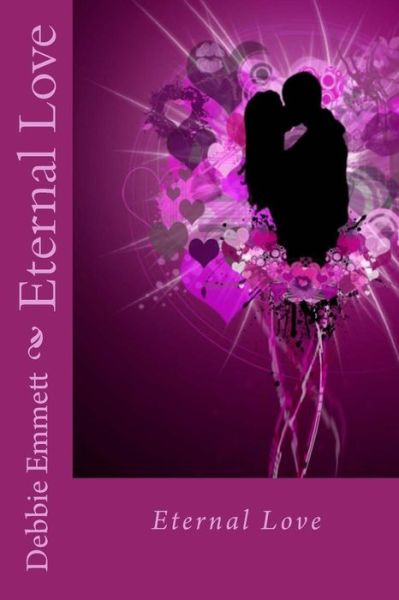 Cover for Mrs Debbie Joy Emmett Pastor · Eternal Love (Paperback Book) (2015)